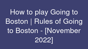 How to play Going to Boston | Rules of Going to Boston - [November 2022]